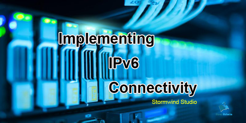 Implementing Ipv6 Connectivity New Admin Implementing Ipv6 Connectivity New Admin